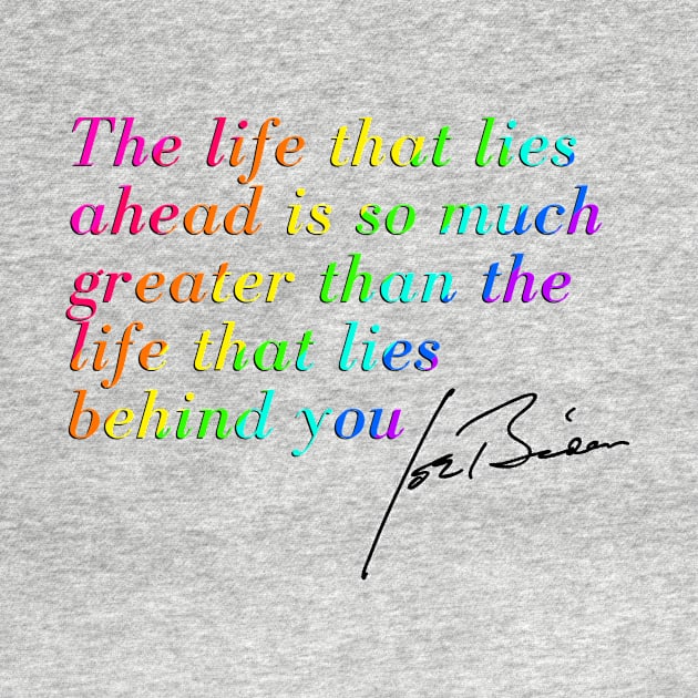 "The life that lies ahead is so much greater than the life that lies behind you'' Joe Biden quote by HeavenlyTrashy